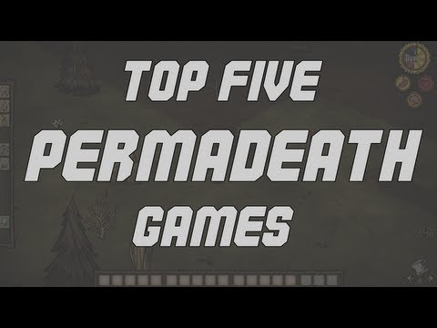 Top Five Games with Permanent Death