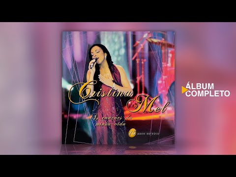 Cristina Mel - As Canções da Minha Vida - 15 Anos - Ao Vivo (Álbum Completo)