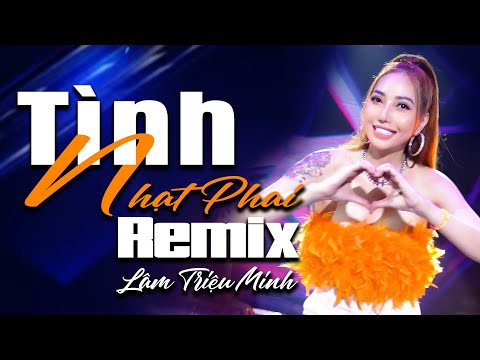 Tình Nhạt Phai Remix Cực Mạnh - Nghe Là Nghiện || Lâm Triệu Minh [HIT REMIX]