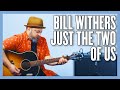 Bill Withers Just The Two Of Us Guitar Lesson + Tutorial