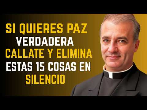 ¡SI QUIERES PAZ Verdadera, CÁLLATE y ELIMINA Estas 15 COSAS en SILENCIO | Padre Ángel Espinosa