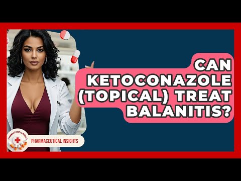 Can Ketoconazole (topical) Treat Balanitis? - Pharmaceutical Insights