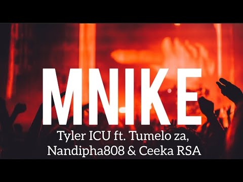 Mnike lyrics-Tyler ICU ft. Tumelo za, Nandipha808 & Ceeka RSA🔥💯