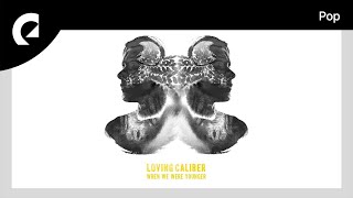 Loving Caliber - These Feelings Won&#39;t Go Away