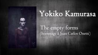 Yokiko Kamurasa - The empty forms (hommage à Juan Carlos Onetti)