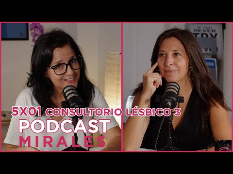 5x01. Podcast MíraLES. Amor, sexo y drama… Bienvenidas al Consultorio Lésbico