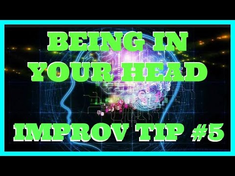 Improv Tip #5 - Being in Your  Head (2015)