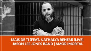 Mais de Ti (feat. Nathalya Rehem) [LIVE] - Jason Lee Jones Band | Amor Imortal
