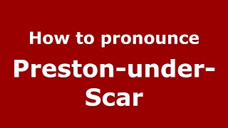 How to pronounce Preston-Under-Scar