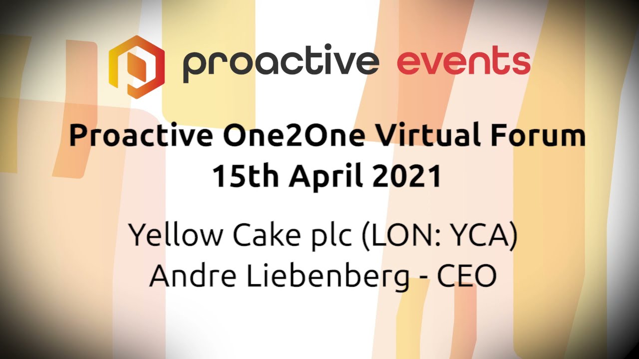 Yellow Cake plc (LON: YCA) Presenting at the Proactive One2One Virtual Forum