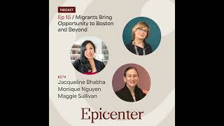 Migrants Bring Opportunity to Boston and Beyond (with Jacqueline Bhabha, Monique Nguyen, and Magg...
