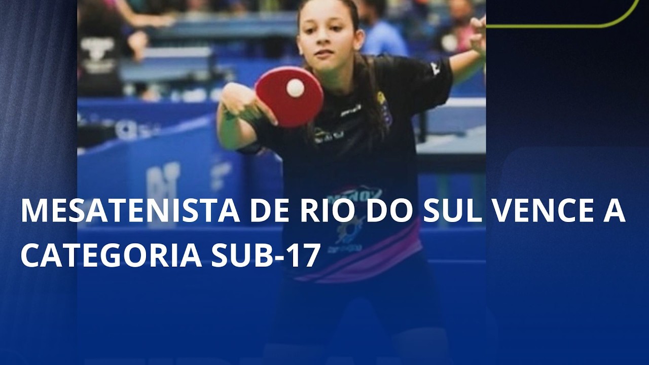 Mesatenista de Rio do Sul vence a categoria Sub-17 em título na Copa do Brasil