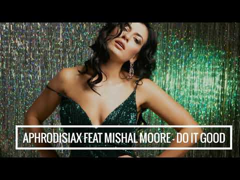 Aphrodisiax feat Mishal Moore - Do it Good