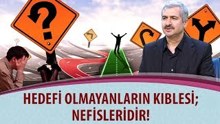 Dr. Burhan SABAZ - Hedefi olmayanların kıblesi; Nefisleridir!