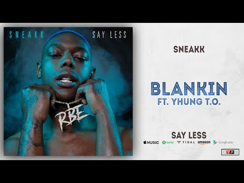 Sneakk - Blankin Ft. Yhung T.O. (SAY LESS)