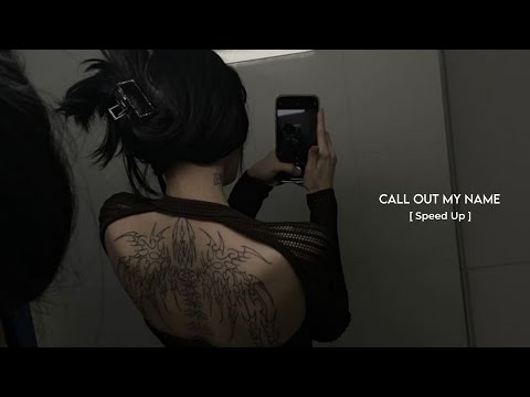 The Weeknd - Call Out My Name ( Speed Up )