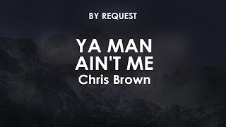 Ya Man Ain't Me | Chris Brown