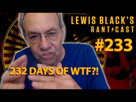 Day 232 of WTF | Lewis Black's Rantcast #233