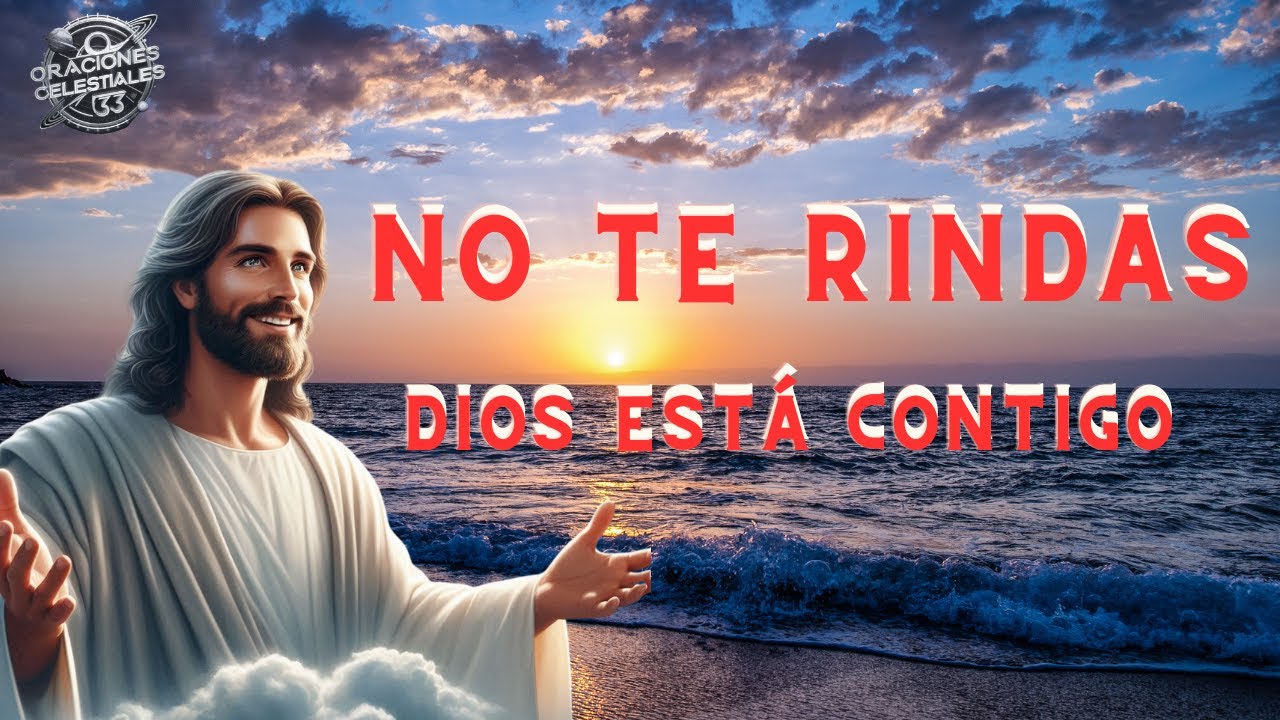 ORACION SUPERPODEROSA ´´NO TE RINDAS DIOS ESTA CONTIGO ´´