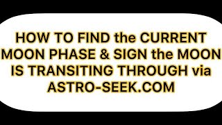 HOW 2 FIND the CURRENT MOON PHASE & SIGN the MOON IS TRANSITING THROUGH via ASTRO-SEEK.COM #moonsign
