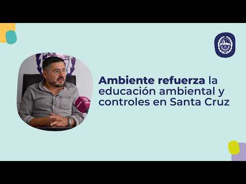 Ambiente refuerza acciones de educación ambiental y controles en diversas localidades de Santa Cruz