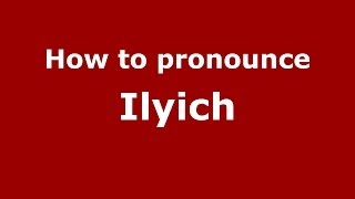 How to pronounce Ilyich