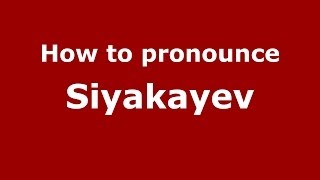 How to pronounce Siyakayev