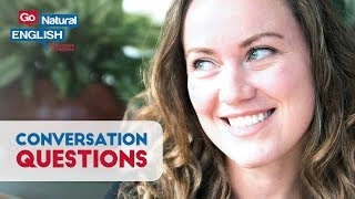 Conversation Questions - USE THESE in your next convo! Go Natural English Fluency Lesson