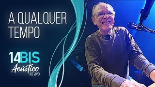 A Qualquer Tempo - 14 Bis Acústico Ao Vivo