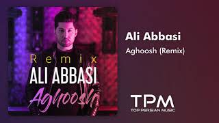Ali Abbasi  Aghoosh New Remix  علی عباسی  ریمیکس جدید آغوش