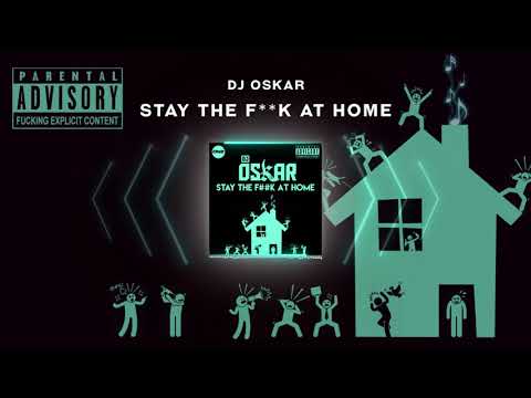 DJ OSKAR - STAY THE F**K AT HOME / FREE DOWNLOAD!