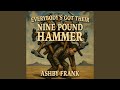Everybody's Got Their Nine Pound Hammer
