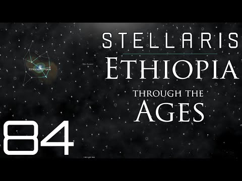 Stellaris | Ethiopia Through The Ages | Episode 84