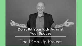 Don't Pit Your Kids Against Your Spouse