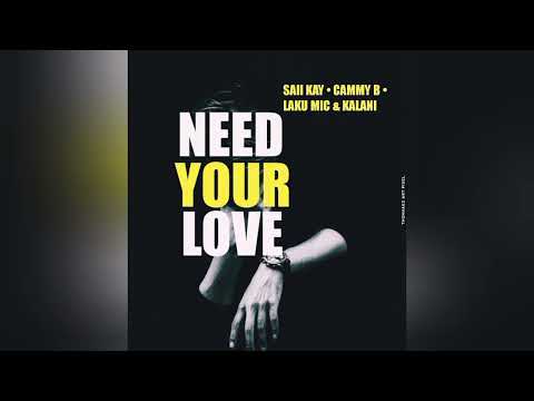 NEED YOUR LOVE ( 2025 ) SAIIKAY x CAMMY BEE x LAKU MIC & KALANI @lsaiikay @CammyBeeMusic