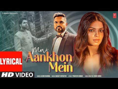 Meri Aankhon Mein (Lyrical) By Jazim Sharma | Pratyaksha Arora | Sanjay Vidyarthi | Praveen Kumar