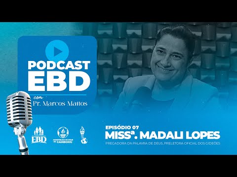 MISSª MADALI LOPES | AD CAMBORIÚ - GIDEÕES | PODCAST EBD EP 07