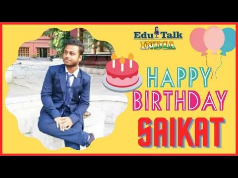 Wishing Very Very Happy Birthday to Mr. Saikat on behalf of Edu Talk India Family.