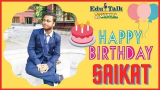 Wishing Very Very Happy Birthday to Mr. Saikat on behalf of Edu Talk India Family.