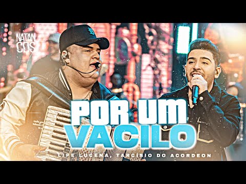 POR UM VACILO - Lipe Lucena, Tarcísio do Acordeon (Sentimento e Ousadia)