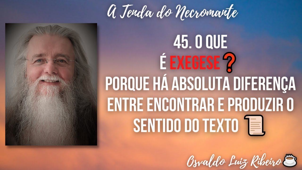45. O que é exegese❓ Porque há absoluta diferença entre encontrar e produzir o sentido do texto 📜