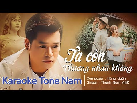 TA CÒN THƯƠNG NHAU KHÔNG? Karaoke tone Nam | Thành Nam ABK  - Duration: 4:37.
