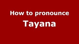 How to pronounce Tayana