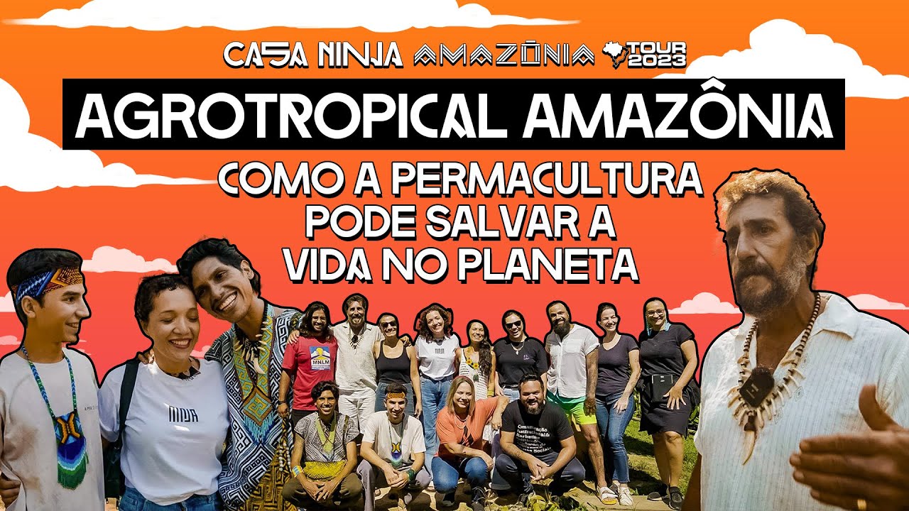 Entenda como a permacultura pode salvar a vida no planeta | Casa NINJA Amazônia Tour