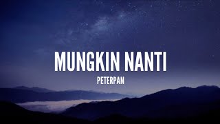 Peterpan - Mungkin Nanti (Lirik)