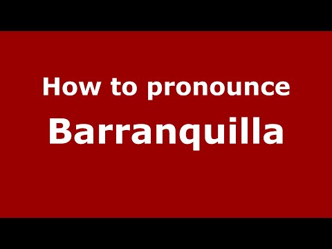 How to pronounce Barranquilla