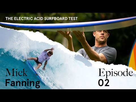 Ep 2: Electric Acid Surfboard Test With Mick Fanning