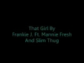 That Girl By Frankie J ft. Mannie Fresh and Slim Thug - LiLMiSZAZNxD That Girl By Frankie J ft. Mannie Fresh and Slim Thug