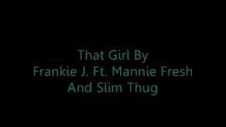 That Girl By Frankie J ft. Mannie Fresh and Slim Thug