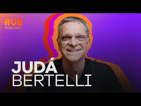 JUDÁ BERTELLI | HUB Podcast - EP. 204